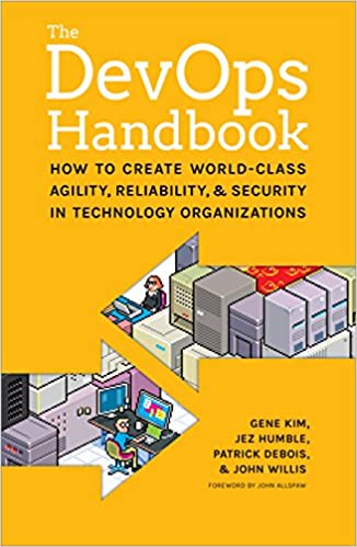The DevOps Handbook: How To Create World Class Agility, Reliability, and Security in Technology Organizations
